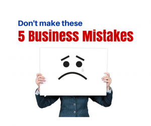 Business Mistakes To Avoid