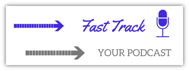 Fast Track Your Podcast