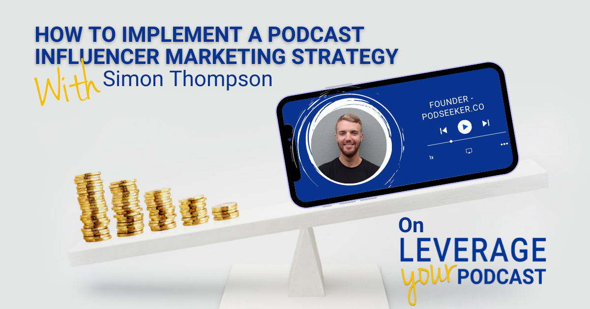 Leverage Podcast (Facebook Ad) Simon Thompson influencer marketing strategy
