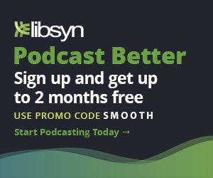 SMOOTH Libsyn Affiliate Digital Display 300x250 1