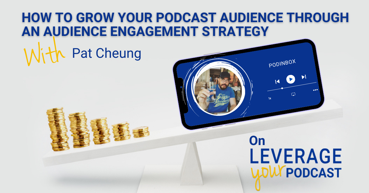 Leverage Podcast (Facebook Ad) Pat Cheung Engagement Strategy