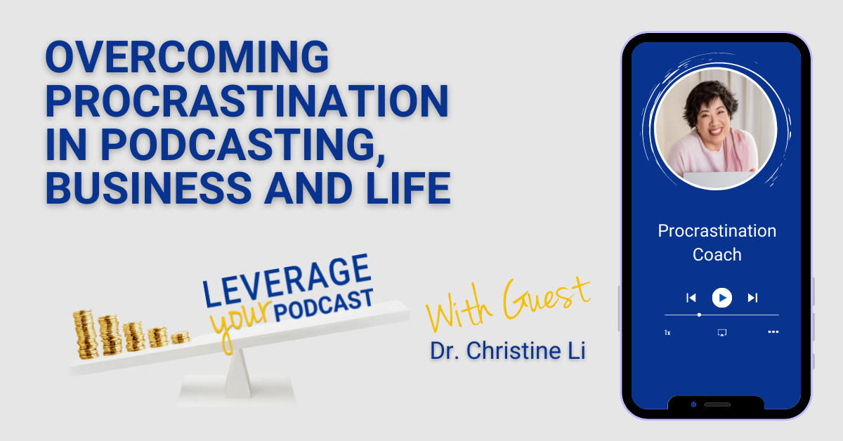 Leverage Podcast (Facebook Ad) Dr. Christine Li Procrastination